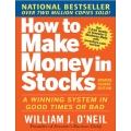 How to Make Money in Stocks - A Winning System in Good Times and Bad, Fourth Edition by William J. O Neil